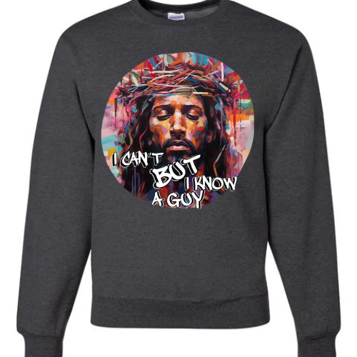 I CANT BUT I KNOW A GUY (SWEATSHIRT)