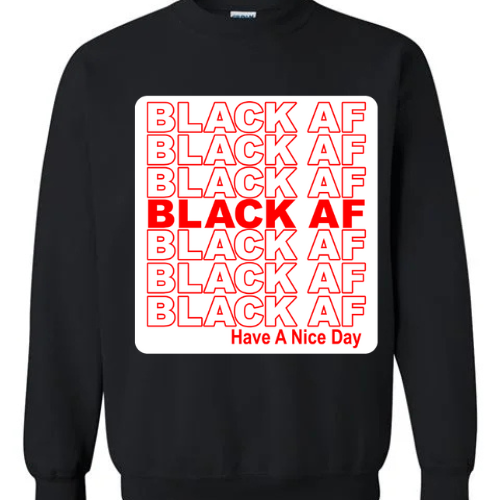 BLACK AF (SWEATSHIRT)